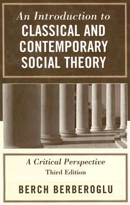 An Introduction to Classical and Contemporary Social Theory: A Critical Perspective by Berberoglu, Berch
