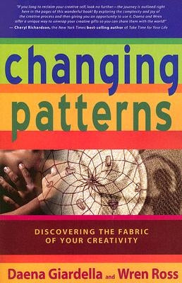 Changing Patterns: Discovering the Fabric of Your Creativity by Giardella, Daena