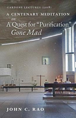 A Centenary Meditation on a Quest for "Purification" Gone Mad: Gardone Lectures (2018) by Rao, John C.