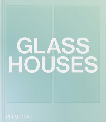 Glass Houses by Phaidon Press