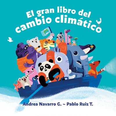 El Gran Libro del Cambio Clim?tico / The Great Book about Climate Change by Navarro G., Andrea