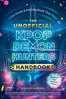 The Unofficial Kpop Demon Hunters Handbook: A Fan Guide & Activity Book That Slays by Gabbara, Princess