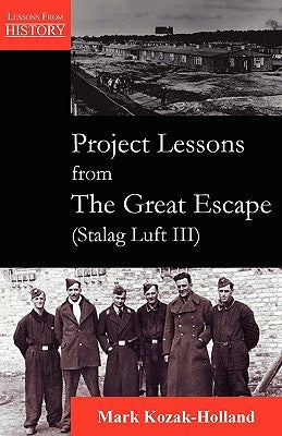 Project Lessons from the Great Escape (Stalag Luft III) by Kozak-Holland, Mark