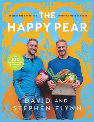 The Happy Pear 20: Recipes and Learnings from the First 20 Years by Flynn, David