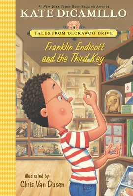 Franklin Endicott and the Third Key: Tales from Deckawoo Drive, Volume Six (an Early Chapter Book about Courage, Friendship, and Facing Your Fears - F by DiCamillo, Kate