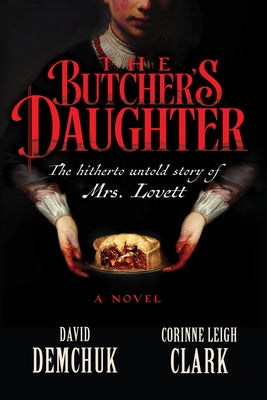 The Butcher's Daughter: The Hitherto Untold Story of Mrs. Lovett by Demchuk, David