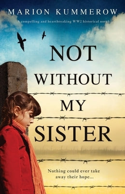 Not Without My Sister: A compelling and heartbreaking WW2 historical novel by Kummerow, Marion