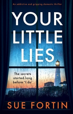 Your Little Lies: An addictive and gripping domestic thriller by Fortin, Sue