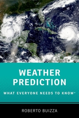 Weather Prediction: What Everyone Needs to Know(r) by Buizza, Roberto