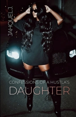 Confessions Of A Hustla's Daughter by Jahquel J
