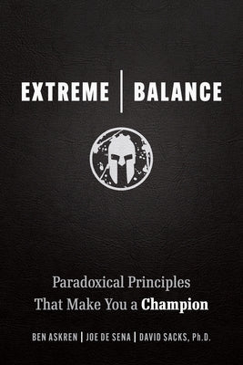 Extreme Balance: Paradoxical Principles That Make You a Champion by Sena, Joe de