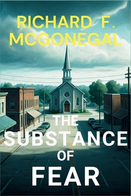 The Substance of Fear: A Sheriff Francis Hood Mystery by McGonegal, Richard F.