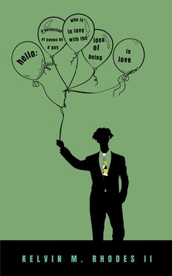 hello: A collection of poems by a guy who is in love with the idea of being in love. by Rhodes, Kelvin M., II