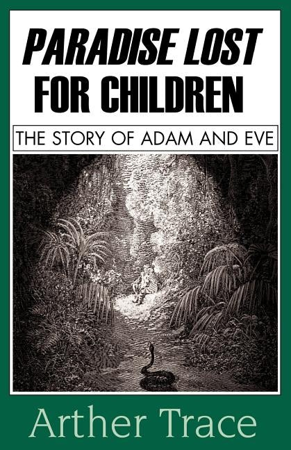 Paradise Lost for Children: The Story of Adam and Eve by Trace, Arther