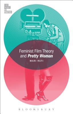 Feminist Film Theory and Pretty Woman by Ruti, Mari