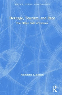 Heritage, Tourism, and Race: The Other Side of Leisure by Jackson, Antoinette T.