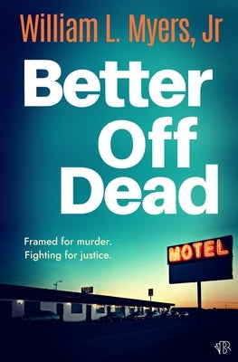 Better Off Dead: A fast-paced and gritty crime thriller packed with twists by Myers, William L., Jr.