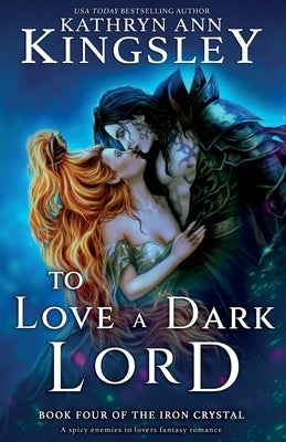 To Love a Dark Lord: A spicy enemies to lovers fantasy romance by Kingsley, Kathryn Ann