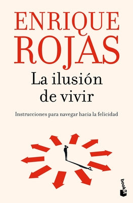 La Ilusión de Vivir: Instrucciones Para Navegar Hacia La Felicidad / The Thrill of Living: How to Navigate Toward Happiness by Rojas, Enrique