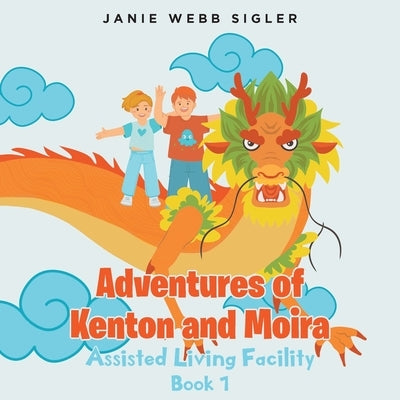 Adventures of Kenton and Moira: Assisted Living Facility by Sigler, Janie Webb