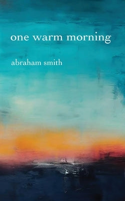 One Warm Morning by Smith, Abraham