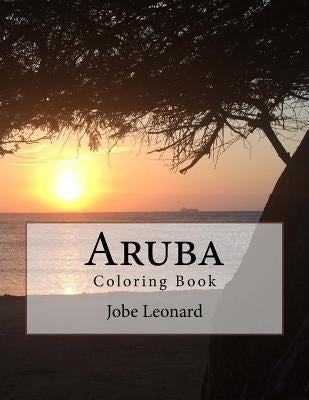 Aruba Coloring Book: Color your way through the amazing island of Aruba by Leonard, Jobe David