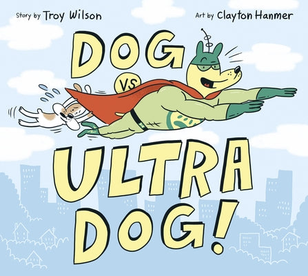 Dog vs. Ultra Dog by Wilson, Troy