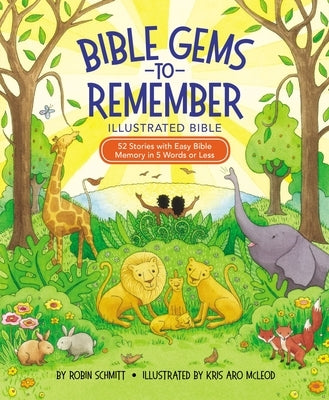 Bible Gems to Remember Illustrated Bible: 52 Stories with Easy Bible Memory in 5 Words or Less by Schmitt, Robin