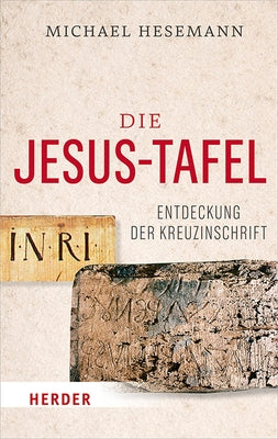 Die Jesus-Tafel: Die Entdeckung Der Kreuzinschrift by Hesemann, Michael