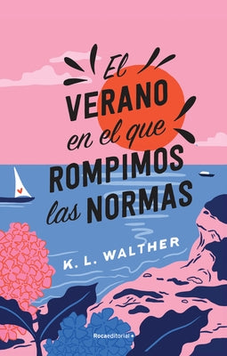 El Verano En El Que Rompimos Las Normas / The Summer of Broken Rules by Walther, K. L.