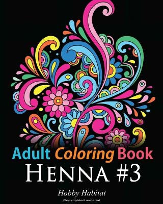 Adult Coloring Book: Henna #3: Coloring Book for Adults Featuring 45 Inspirational Henna Designs by Books, Hobby Habitat Coloring