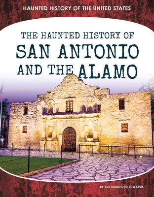 Haunted History of San Antonio and the Alamo by Edwards, Sue Bradford