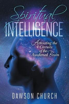 Spiritual Intelligence: Activating the 4 Circuits of the Awakened Brain by Church, Dawson