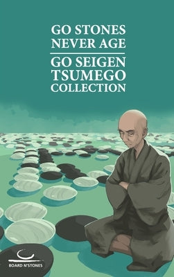 Go Stones Never Age: Go Seigen Tsumego Collection by Go, Seigen