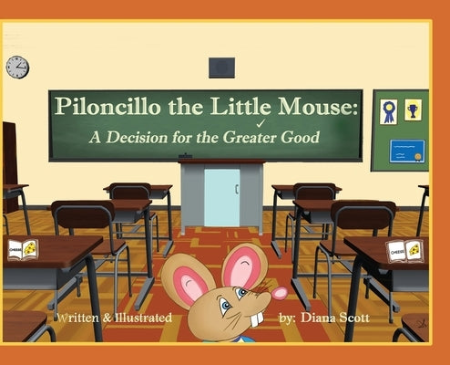 Piloncillo the Little Mouse: A Decision for the Greater Good by Scott, Diana