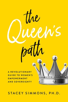 The Queen's Path: A Revolutionary Guide to Womens Empowerment and Sovereignty by Simmons, Stacey