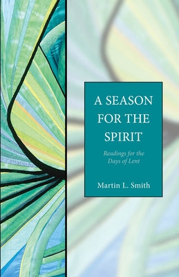 A Season for the Spirit: Readings for the Days of Lent by Smith, Martin L.