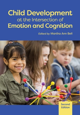 Child Development at the Intersection of Emotion and Cognition by Bell, Martha Ann