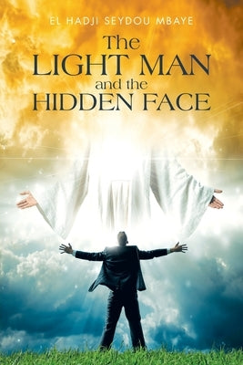 The Light Man and the Hidden Face by Mbaye, El Hadji Seydou
