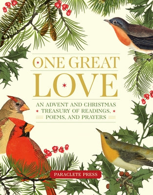 One Great Love: An Advent and Christmas Treasury of Readings, Poems, and Prayers by Editors at Paraclete Press