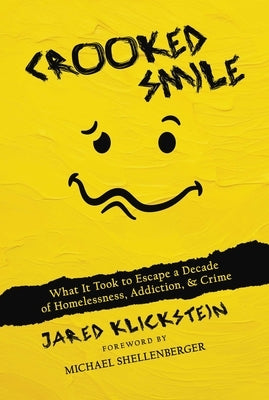 Crooked Smile: What It Took to Escape a Decade of Homelessness, Addiction, & Crime by Klickstein, Jared