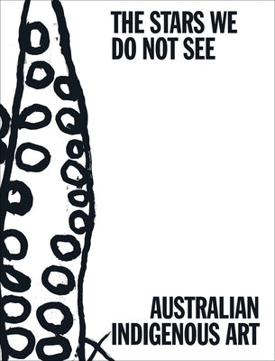 The Stars We Do Not See: Australian Indigenous Art by Russell-Cook, Myles