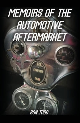 Memoirs of the Automotive Aftermarket by Todd, Ron