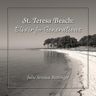 St. Teresa Beach: Elixir for Generations by Bettinger, Julie Strauss