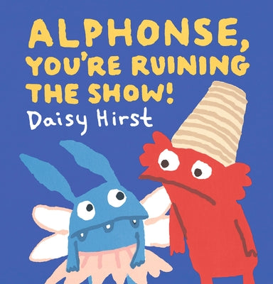 Alphonse, You're Ruining the Show! by Hirst, Daisy