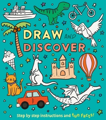 Draw and Discover: Step by Step Instructions and Fun Facts! by Keefe, Corinna