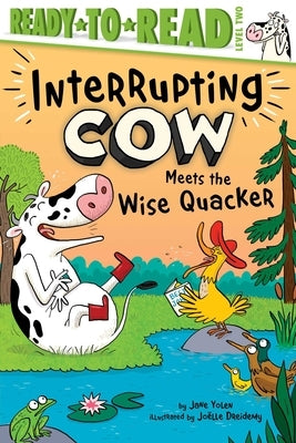 Interrupting Cow Meets the Wise Quacker: Ready-To-Read Level 2 by Yolen, Jane