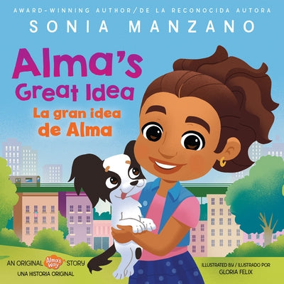 Alma's Great Idea / La Gran Idea de Alma (Alma's Way Hardcover Storybook) (Bilingual) by Manzano, Sonia