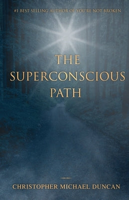 The Superconscious Path by Duncan, Christopher Michael