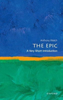 The Epic: A Very Short Introduction by Welch, Anthony